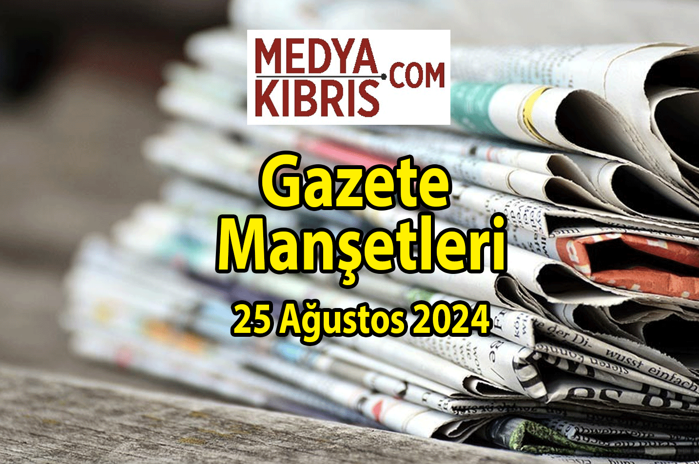 25 Ağustos 2024 Pazar Gazete Manşetleri